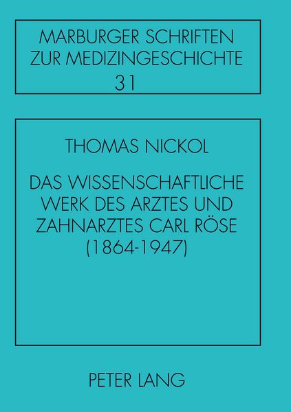 Das wissenschaftliche Werk des Arztes und Zahnarztes Carl Röse, Taschenbuch von Thomas Nickol, Peter Lang GmbH, Internationaler Verlag der