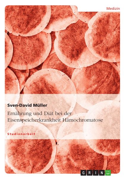 Produktbild: Ern&auml;hrung und Di&auml;t bei der Eisenspeicherkrankheit H&auml;mochromatose
