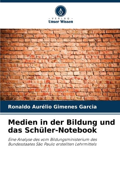 Medien in der Bildung und das Schüler-Notebook, Taschenbuch von Ronaldo Aurélio Gimenes Garcia, Verlag Unser Wissen, 9786208175351