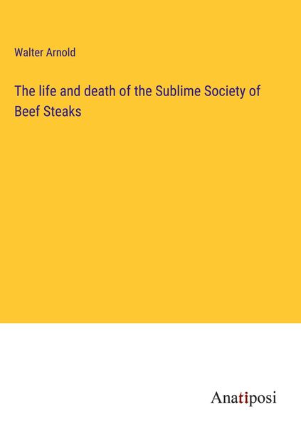 Produktbild: The life and death of the Sublime Society of Beef Steaks