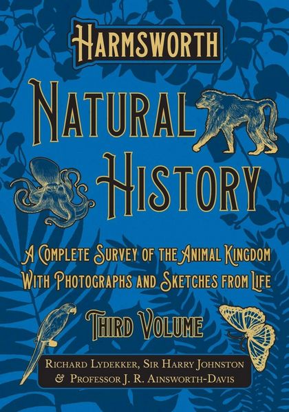 Produktbild: Harmsworth Natural History - A Complete Survey of the Animal Kingdom - With Photographs and Sketches from Life - Third Volume