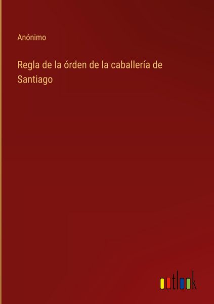 Produktbild: Regla de la &oacute;rden de la caballer&iacute;a de Santiago