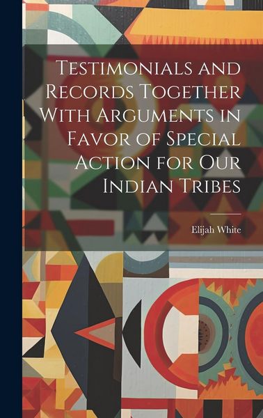 Produktbild: Testimonials and Records Together With Arguments in Favor of Special Action for Our Indian Tribes