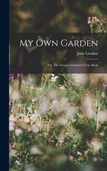 Produktbild: My Own Garden; or, The Young Gardener's Year Book