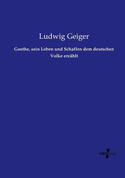 Produktbild: Goethe, sein Leben und Schaffen dem deutschen Volke erz&auml;hlt