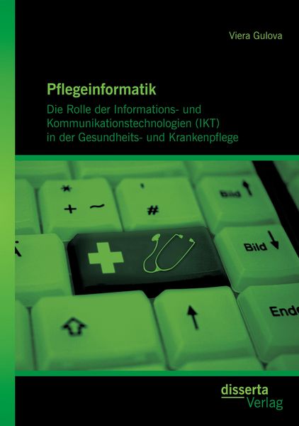 Produktbild: Pflegeinformatik: Die Rolle der Informations- und Kommunikationstechnologien (IKT) in der Gesundheits- und Krankenpflege