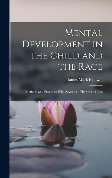 Produktbild: Mental Development in the Child and the Race: Methods and Processes With Seventeen Figures and Ten