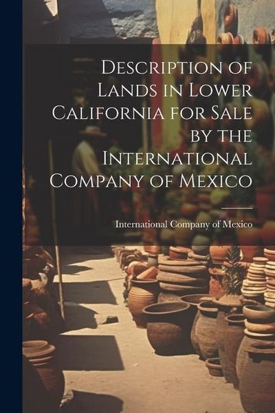 Produktbild: Description of Lands in Lower California for Sale by the International Company of Mexico