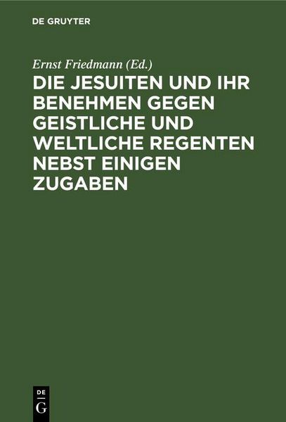 Produktbild: Die Jesuiten und ihr Benehmen gegen geistliche und weltliche Regenten nebst einigen Zugaben