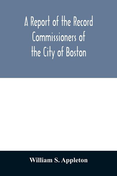 Produktbild: A Report of the Record Commissioners of the City of Boston; Containing Dorchester Births, Marriages, and Deaths to the End of 1825