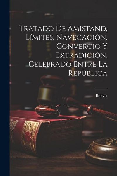 Produktbild: Tratado de Amistand, L&iacute;mites, Navegaci&oacute;n, Convercio y Extradici&oacute;n, Celebrado Entre la Rep&uacute;blica