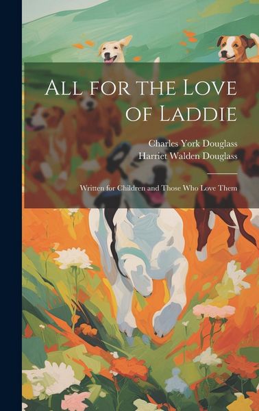 Produktbild: All for the Love of Laddie: Written for Children and Those who Love Them