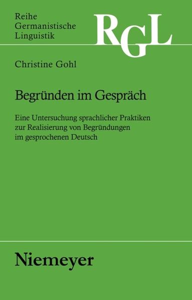 Begründen im Gespräch, Gebundene Ausgabe von Christine Gohl, De Gruyter, 9783484312678
