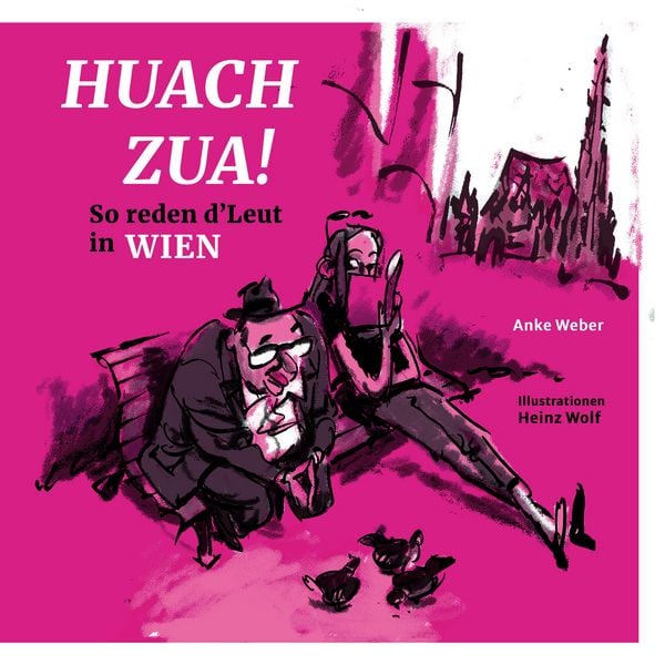 Produktbild: Huach Zua! So reden d&acute;Leut in Wien