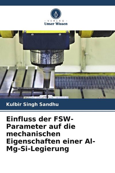 Produktbild: Einfluss der FSW-Parameter auf die mechanischen Eigenschaften einer Al-Mg-Si-Legierung