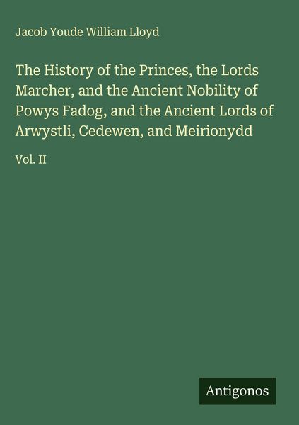 Produktbild: The History of the Princes, the Lords Marcher, and the Ancient Nobility of Powys Fadog, and the Ancient Lords of Arwystli, Cedewen, and Meirionydd