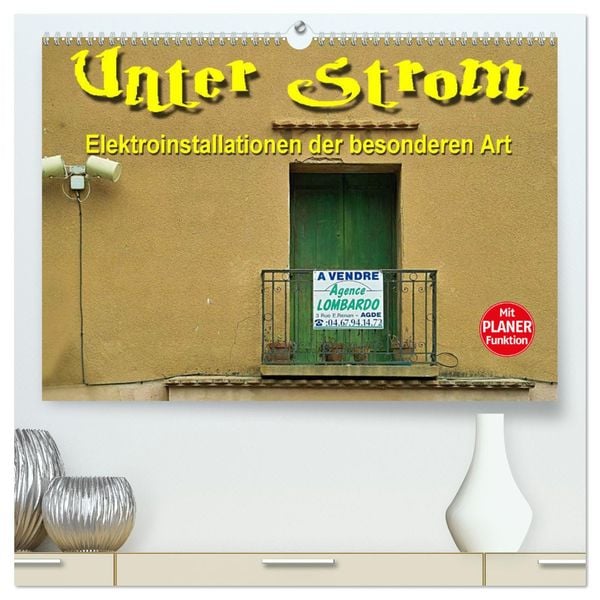 Unter Strom - Elektroinstallationen der besonderen Art (hochwertiger Premium Wandkalender 2025 DIN A2 quer), Kunstdruck in Hochglanz