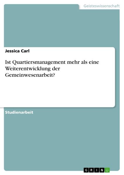 Ist Quartiersmanagement mehr als eine Weiterentwicklung der Gemeinwesenarbeit?, Taschenbuch von Jessica Carl, GRIN, 9783668768161