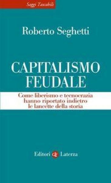 Produktbild: Capitalismo feudale. Come liberismo e tecnocrazia hanno riportato indietro le lancette della storia