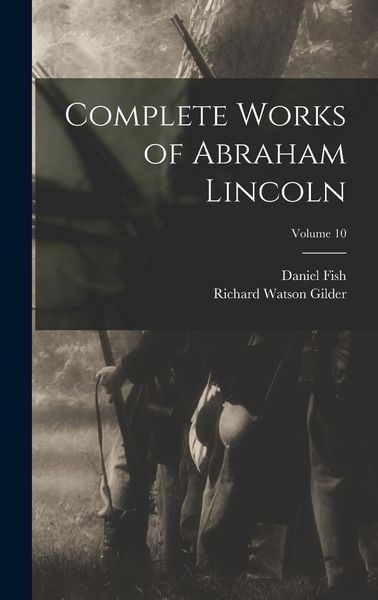 Produktbild: Complete Works of Abraham Lincoln; Volume 10