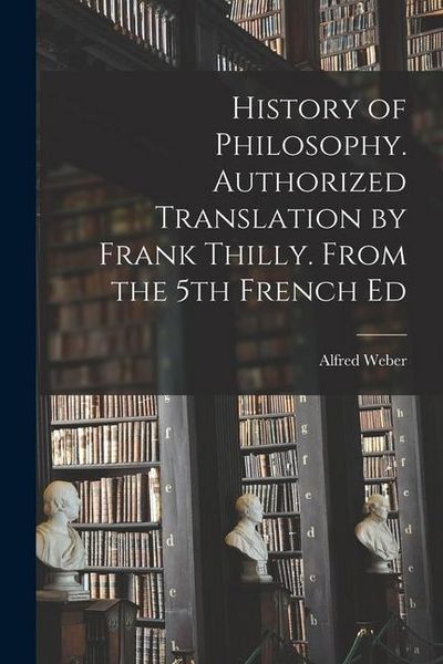 Produktbild: History of Philosophy. Authorized Translation by Frank Thilly. From the 5th French Ed