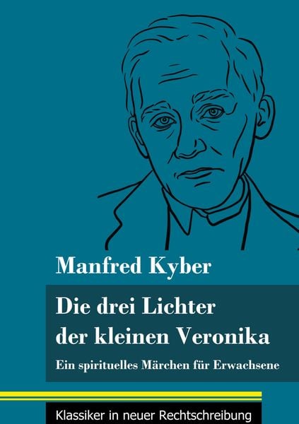 Die drei Lichter der kleinen Veronika, Gebundene Ausgabe von Manfred Kyber, Henricus - Edition Deutsche Klassik GmbH, Berlin, 9783847849483