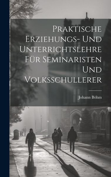 Produktbild: Praktische Erziehungs- und Unterrichtslehre f&uuml;r Seminaristen und Volksschullerer