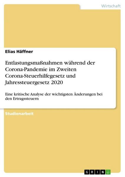 Entlastungsmaßnahmen während der Corona-Pandemie im Zweiten Corona-Steuerhilfegesetz und Jahressteuergesetz 2020, Taschenbuch von Elias Häffner, GRIN,