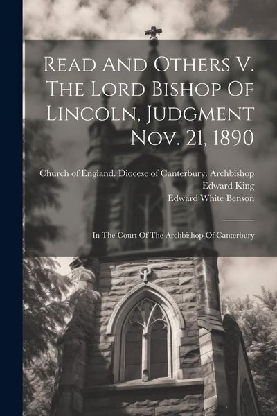Produktbild: Read And Others V. The Lord Bishop Of Lincoln, Judgment Nov. 21, 1890: In The Court Of The Archbishop Of Canterbury
