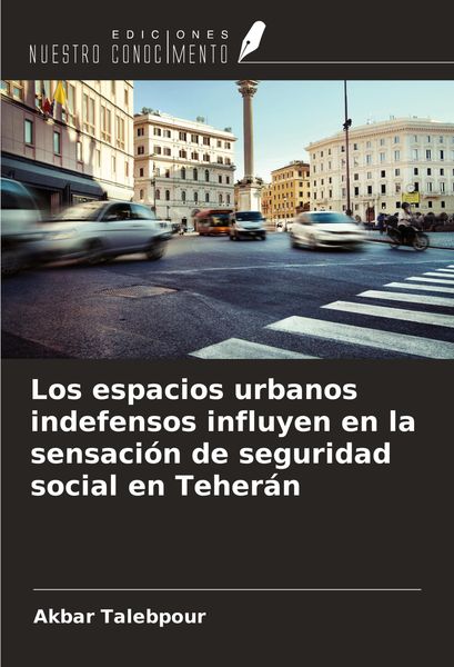 Produktbild: Los espacios urbanos indefensos influyen en la sensaci&oacute;n de seguridad social en Teher&aacute;n