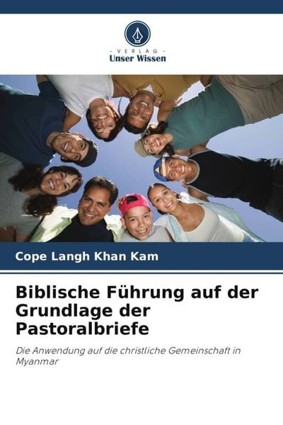 Biblische Führung auf der Grundlage der Pastoralbriefe, Taschenbuch von Cope Langh Khan Kam, Verlag Unser Wissen, 9786205221785