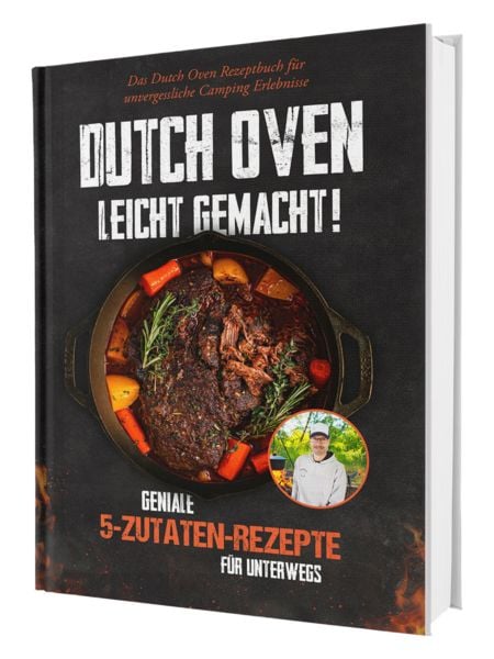 Produktbild: Dutch Oven leicht gemacht! Geniale 5-Zutaten-Rezepte f&uuml;r Unterwegs - Das Dutch Oven Rezeptbuch f&uuml;r unvergessliche Camping & Erlebnisse