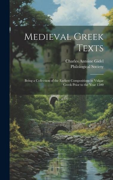 Produktbild: Medieval Greek Texts: Being a Collection of the Earliest Compositions in Vulgar Greek Prior to the Year 1500