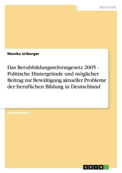 Produktbild: Das Berufsbildungsreformgesetz 2005 - Politische Hintergr&uuml;nde und m&ouml;glicher Beitrag zur Bew&auml;ltigung aktueller Probleme d