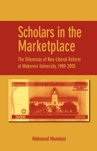 Produktbild: Scholars in the Marketplace. The Dilemmas of Neo-Liberal Reform at Makerere University, 1989-2005