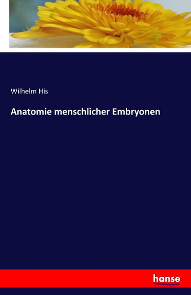 Anatomie menschlicher Embryonen, Taschenbuch von Wilhelm His, Hansebooks, 9783741197390