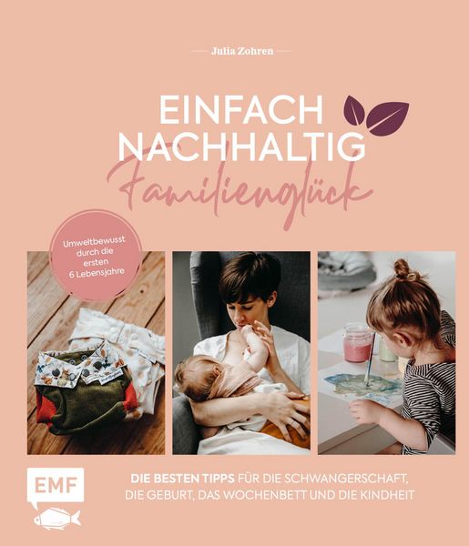 Produktbild: Einfach nachhaltig ins Familiengl&uuml;ck - Umweltbewusst durch die ersten 6 Lebensjahre