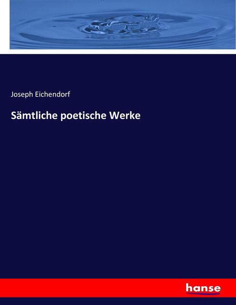 Sämtliche poetische Werke, Taschenbuch von Joseph Eichendorf, Hansebooks, 9783743691612