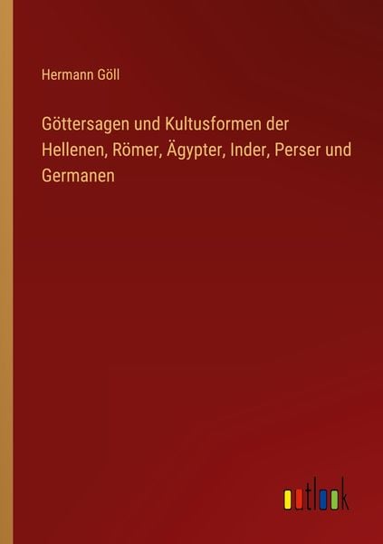 Produktbild: G&ouml;ttersagen und Kultusformen der Hellenen, R&ouml;mer, &Auml;gypter, Inder, Perser und Germanen