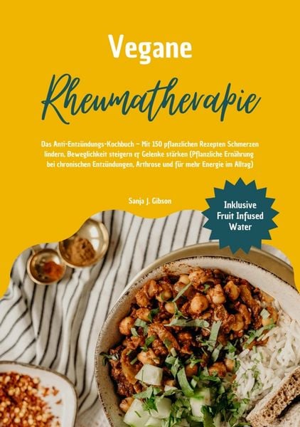 Produktbild: Vegane Rheumatherapie: Das Anti-Entz&uuml;ndungs-Kochbuch - Mit 150 pflanzlichen Rezepten Schmerzen lindern, Beweglichkeit steigern & Gelenke st&auml;rken