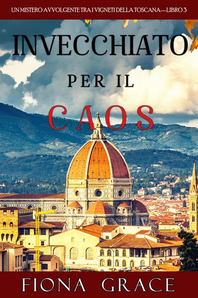 Produktbild: Invecchiato per il Caos (Un Giallo Intimo tra i Vigneti della Toscana-Libro 3)