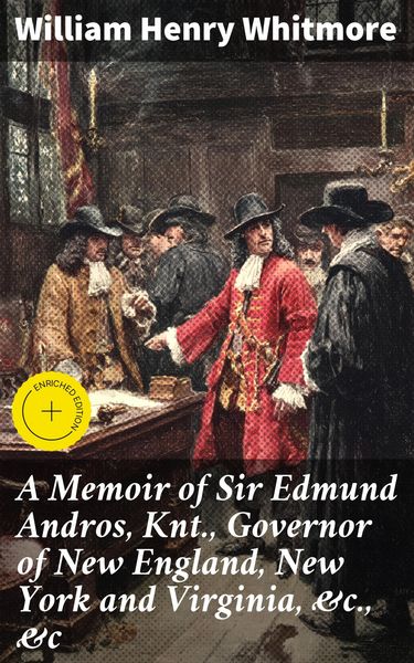 Produktbild: A Memoir of Sir Edmund Andros, Knt., Governor of New England, New York and Virginia, &c., &c
