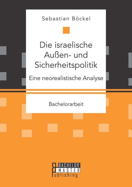 Produktbild: Die israelische Au&szlig;en- und Sicherheitspolitik: Eine neorealistische Analyse