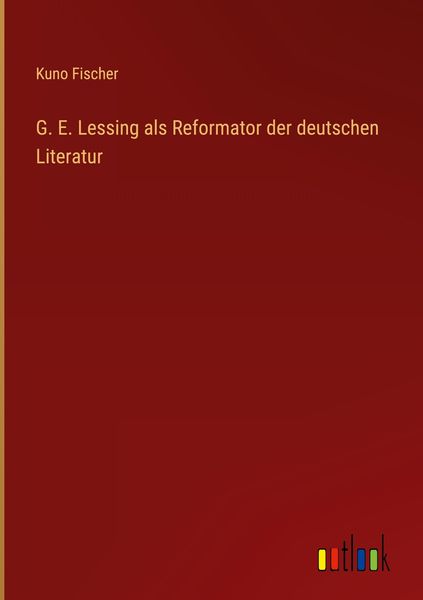 Produktbild: G. E. Lessing als Reformator der deutschen Literatur
