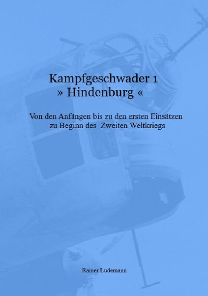 Kampfgeschwader 1 »Hindenburg«, Taschenbuch von Rainer Lüdemann, Epubli, 9783748557043