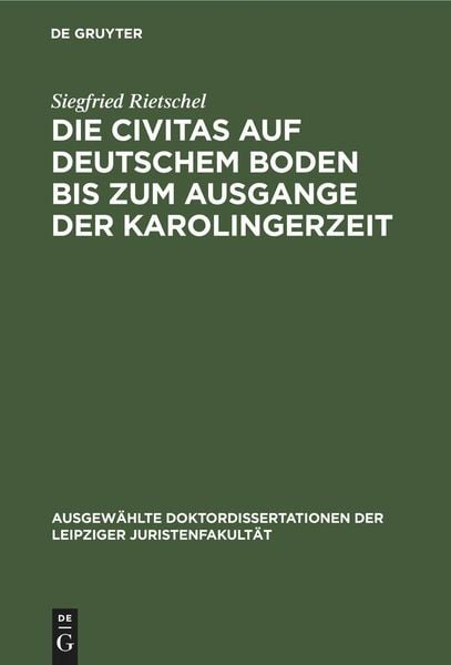Die Civitas auf deutschem Boden bis zum Ausgange der Karolingerzeit, Gebundene Ausgabe von Siegfried Rietschel, De Gruyter Oldenbourg, 9783112515730