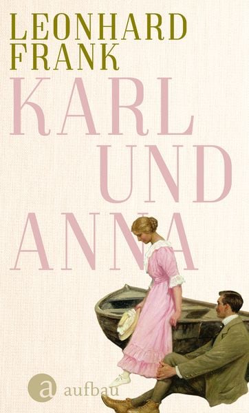 Karl und Anna, Gebundene Ausgabe von Leonhard Frank, Aufbau, 9783351034764