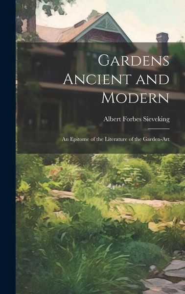 Produktbild: Gardens Ancient and Modern: An Epitome of the Literature of the Garden-Art