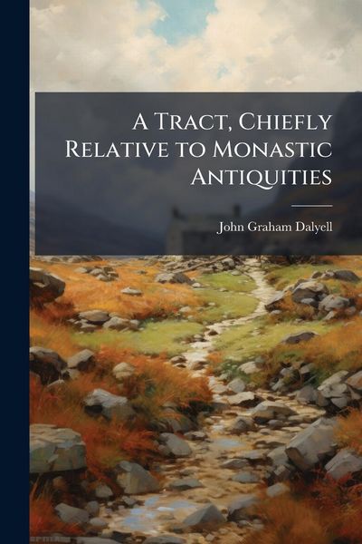 Produktbild: A Tract, Chiefly Relative to Monastic Antiquities