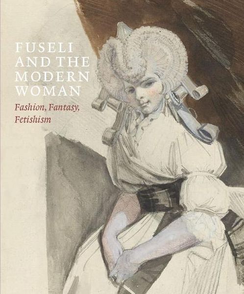 Produktbild: Fuseli and the Modern Woman - Fashion, Fantasy, Fetishism